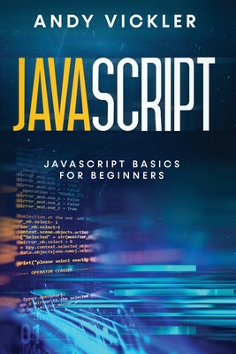 Javascript: Javascript basics for Beginners - Vickler, Andy