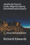JavaScript Source Code: WbemScripting ExecNotificationQuery: __InstanceCreationEvent