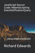 JavaScript Source Code: WbemScripting ExecNotificationQuery: __InstanceOperationEvent