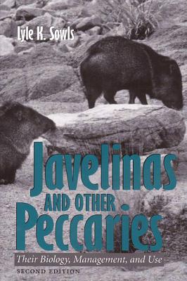 Javelinas and Other Peccaries: Their Biology, Management, and Use, Second Edition - Sowls, Lyle K
