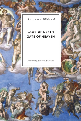 Jaws of Death: Gate of Heaven - Von Hildebrand, Dietrich, and Von Hildebrand, Alice (Foreword by)