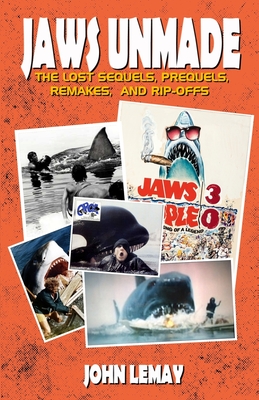 Jaws Unmade: The Lost Sequels, Prequels, Remakes, and Rip-Offs - Mullis, Justin (Contributions by), and Lemay, John