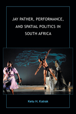 Jay Pather, Performance, and Spatial Politics in South Africa - Katrak, Ketu H