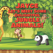 Jayce Let's Meet Some Delightful Jungle Animals!: Personalized Kids Books with Name - Tropical Forest & Wilderness Animals for Children Ages 1-3