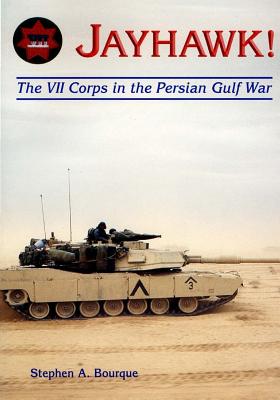 Jayhawk: The VII Corps in the Persian Gulf War - Bourque, Stephen a