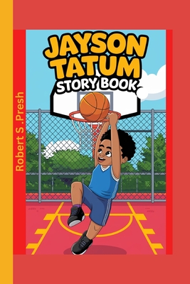 Jayson Tatum story book: The Boy Who Loved Basketball - Presh, Robert S