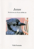 Jayson: The True Story of a 20 Year Old Bluejay - Formato, Victoria J