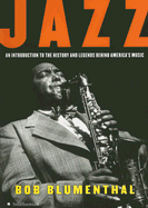 Jazz: An Introduction to the History and Legends Behind America's Music - Blumenthal, Bob