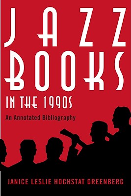 Jazz Books in the 1990s: An Annotated Bibliography - Greenberg, Janice Leslie Hochstat