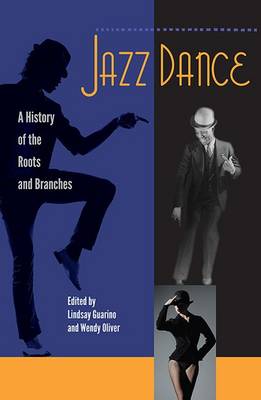 Jazz Dance: A History of the Roots and Branches - Guarino, Lindsay (Editor), and Oliver, Wendy (Editor)