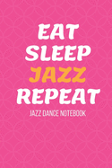 Jazz Dance Notebook: Practice Journal - Perfect Gift for a Dancer & Choreographer, Notation Composition Book - for Dancing and Music Lovers - Choreography Log Book for Students and Teachers