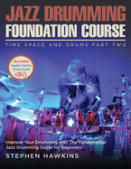 Jazz Drumming Foundation: Improve Your Drumming with The Fundamental Jazz Drumming Guide for Beginners