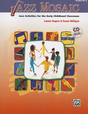 Jazz Mosaic, Grades Pk-3: Jazz Activities for the Early Childhood Classroom - Rogers, Louise, and Milligan, Susan