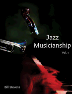 Jazz Musicianship: A Guidebook for Integrated Learning Volume 1