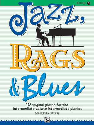 Jazz, Rags & Blues, Bk 3: 10 Original Pieces for the Intermediate to Late Intermediate Pianist, Book & Online Audio - Mier, Martha (Composer)