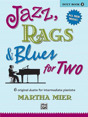 Jazz, Rags & Blues for Two, Bk 2: 6 Original Duets for Intermediate Pianists - Mier, Martha (Composer)