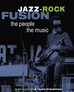 Jazz-Rock Fusion: The People, the Music