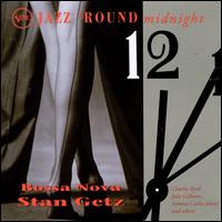 Jazz 'Round Midnight: Bossa Nova - Stan Getz