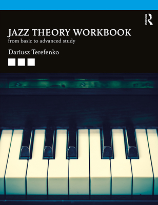 Jazz Theory Workbook: From Basic to Advanced Study - Terefenko, Dariusz