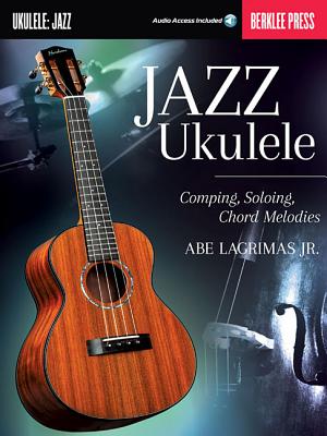 Jazz Ukulele Comping, Soloing, Chord Melodie Book/Online Audio - Lagrimas, Abe Jr