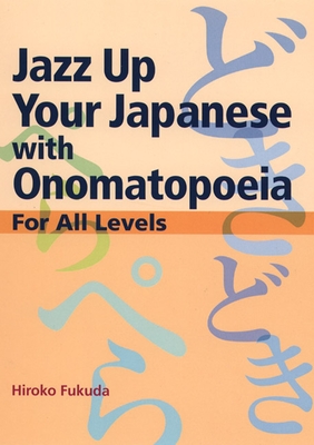 Jazz Up Your Japanese with Onomatopoeia: For All Levels - Fukuda, Hiroko, and Gally, Tom (Translated by)