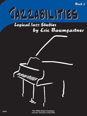 Jazzabilities, Book 3: Logical Jazz Studies - Baumgartner, Eric (Composer)