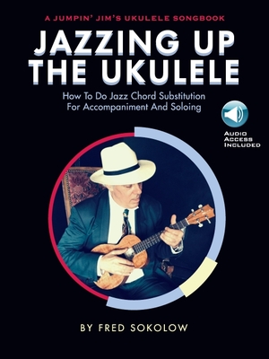 Jazzing Up The Ukulele How To Do Jazz Chord Substitution For Accompaniment And Soloing (Book/CD) - Sokolow, Fred