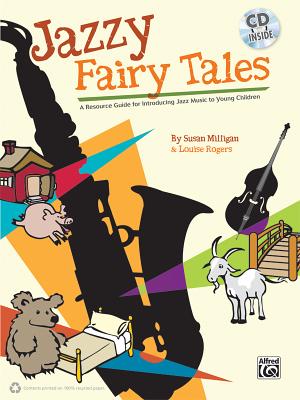 Jazzy Fairy Tales: A Resource Guide for Introducing Jazz Music to Young Children, Book & CD - Milligan, Susan, and Rogers, Louise, and Strong, Rick