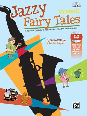 Jazzy Fairy Tales, Vol 2: A Resource Guide for Introducing Jazz Music to Young Children, Book & CD - Milligan, Susan, and Rogers, Louise