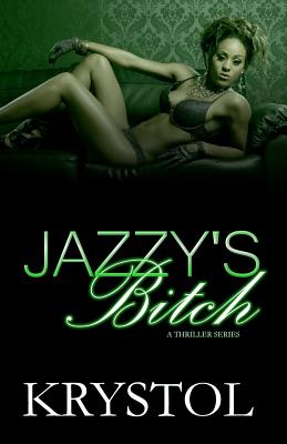 Jazzy's Bitch: A Thriller Series - Krystol