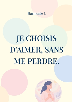 Je choisis d'aimer, sans me perdre. - J, Harmonie