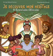 Je d?couvre mon h?ritage: 6 souverains africains (2 en 1)