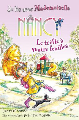 Je Lis Avec Mademoiselle Nancy: Le Tr?fle ? Quatre Feuilles - O'Connor, Jane, and Preiss-Glasser, Robin (Illustrator)