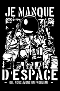 Je manque d'espace - Oui, nous avons un probl?me -: Cahier de notes de 108 pages lign?es.