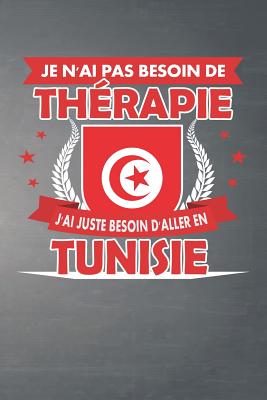 Je N'ai Pas Besoin De Thrapie - J'ai Juste Besoin D'aller En Tunisie: Carnet de notes lign de 120 pages pour tous types d'entres - James, Danielle