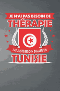 Je N'ai Pas Besoin De Th?rapie - J'ai Juste Besoin D'aller En Tunisie: Carnet de notes lign? de 120 pages pour tous types d'entr?es