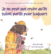 Je ne peux pas croire qu'ils soient partis pour toujours: - Un livre de deuil pour enfants, qui treint, aide et donne de l'espoir. -