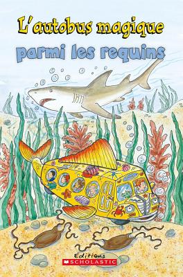 Je Peux Lire! Niveau 2: l'Autobus Magique Parmi Les Requins - Smith, Elizabeth, and Bracken, Carolyn (Illustrator)