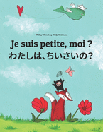 Je suis petite, moi ? &#12431;&#12383;&#12375;&#12289;&#12385;&#12356;&#12373;&#12356;&#65311;: Un livre d'images pour les enfants (Edition bilingue fran?ais-japonais)