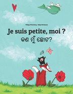 Je suis petite, moi ? &#2837;&#2851; &#2862;&#2881;&#2817; &#2843;&#2891;&#2847;?: French-Odia/Oriya: Children's Picture Book (Bilingual Edition)