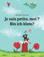 Je suis petite, moi ? Bin ich klein?: Un livre d'images pour les enfants (Edition bilingue fran?ais-allemand)