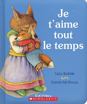 Je T'Aime Tout Le Temps - Baker, Liza, and McPhail, David M (Illustrator)