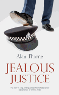 Jealous Justice: The story of a top-ranking police officer whose career was wrecked by envious rivals