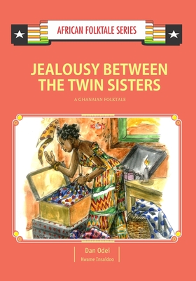 Jealousy Between the Twin Sisters: A Ghanaian Folktale - Insaidoo, Kwame, and Odei, Dan