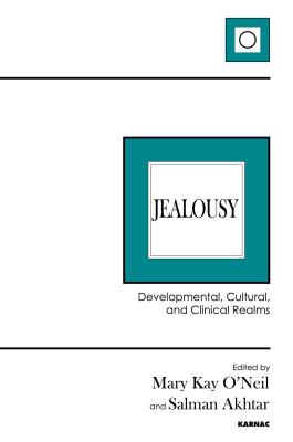 Jealousy: Developmental, Cultural, and Clinical Realms - O'Neil, Mary Kay (Editor), and Akhtar, Salman (Editor)