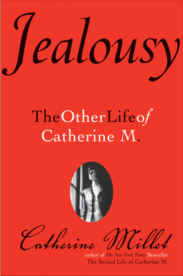 Jealousy: The Other Life of Catherine M. - Millet, Catherine, and Stevenson, Helen (Translated by)
