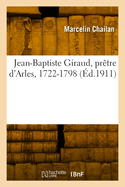 Jean-Baptiste Giraud, pr?tre d'Arles, 1722-1798