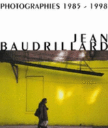 Jean Baudrillard: Photographies 1985-1998 - Weibel, Peter (Text by), and Baudrillard, Jean, Professor (Photographer), and Steinle, Christa (Editor)