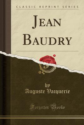 Jean Baudry (Classic Reprint) - Vacquerie, Auguste