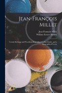 Jean-Franois Millet: Twenty Etchings and Woodcuts Reproduced in Fac-Simile, and a Biographical Notice